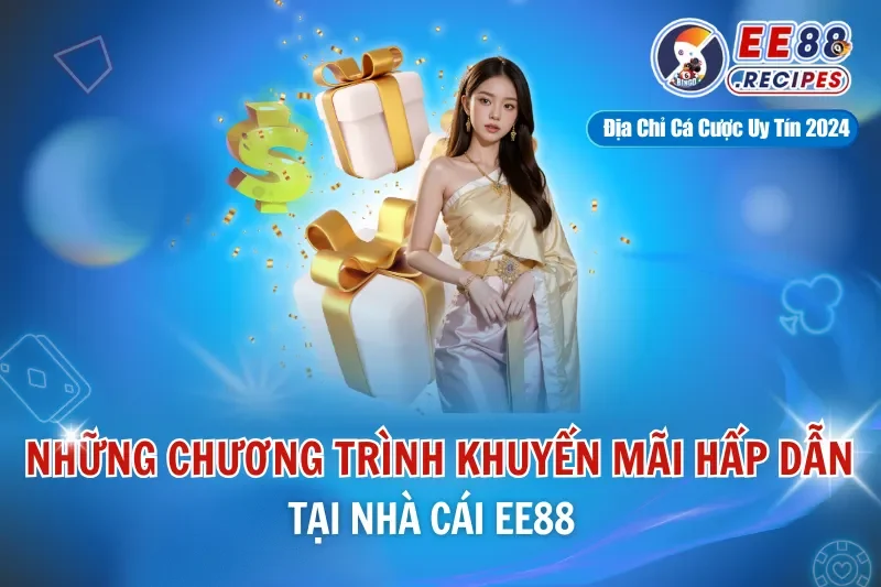 Những Chương Trình Khuyến Mãi EE88 Hấp Dẫn Hiện Đang Có