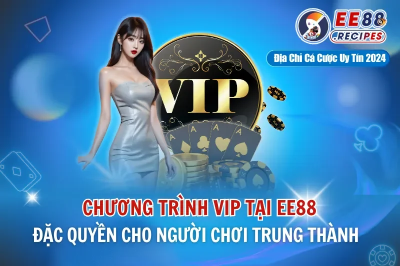 Chương Trình VIP EE88 – Đặc Quyền Cho Người Chơi Trung Thành