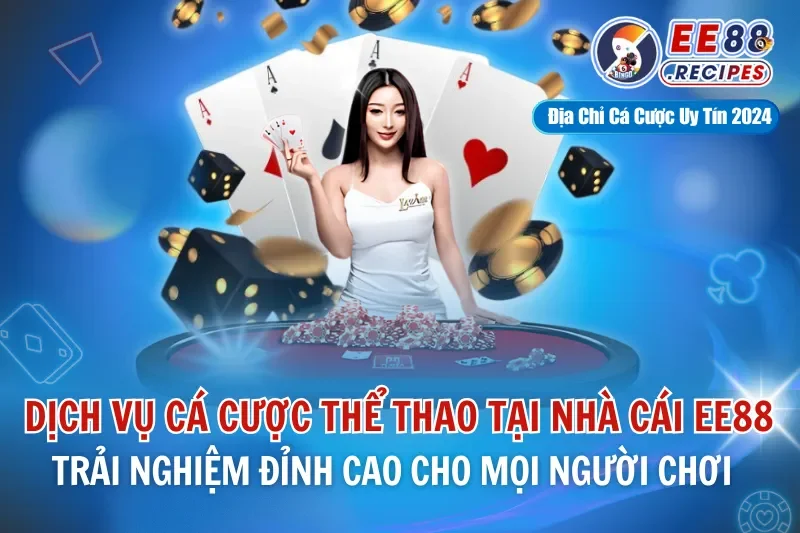 Dịch Vụ Cá Cược Thể Thao EE88 – Trải Nghiệm Đỉnh Cao Cho Mọi Người Chơi