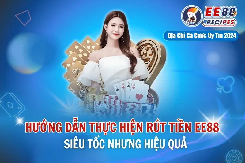 Hướng Dẫn Thực Hiện Rút Tiền EE88 Siêu Tốc Nhưng Hiệu Quả