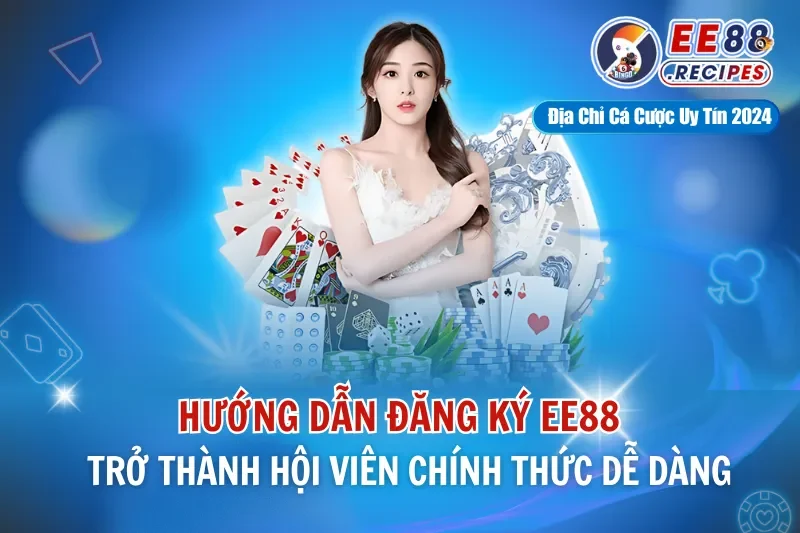 Hướng Dẫn Đăng Ký EE88 Trở Thành Hội Viên Chính Thức Dễ Dàng