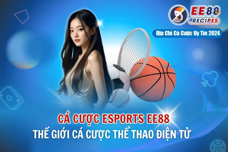 Cá Cược Esports EE88 - Thế Giới Cá Cược Thể Thao Điện Tử