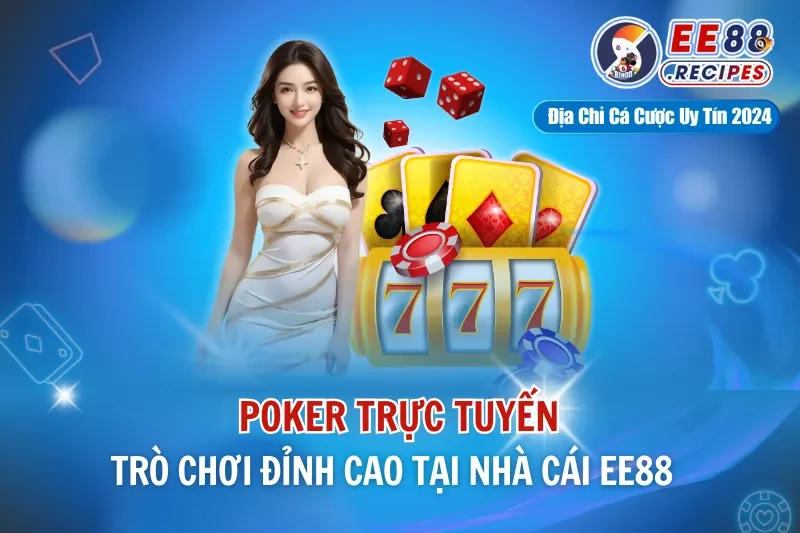 Poker Trực Tuyến EE88 – Trò Chơi Đỉnh Cao Tại Nhà Cái EE88