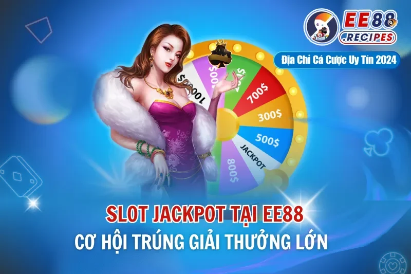 Slot Jackpot EE88 – Cơ Hội Trúng Giải Thưởng Lớn